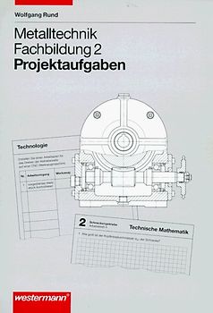 Arbeitsheft Metalltechnik Fachbildung. Projektaufgaben 2