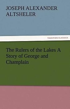 The Rulers of the Lakes A Story of George and Champlain