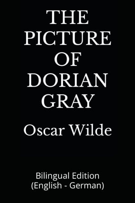 THE PICTURE OF DORIAN GRAY: Bilingual Edition (English - German)