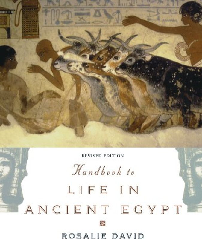 Handbook to Life in Ancient Egypt - Rosalie David