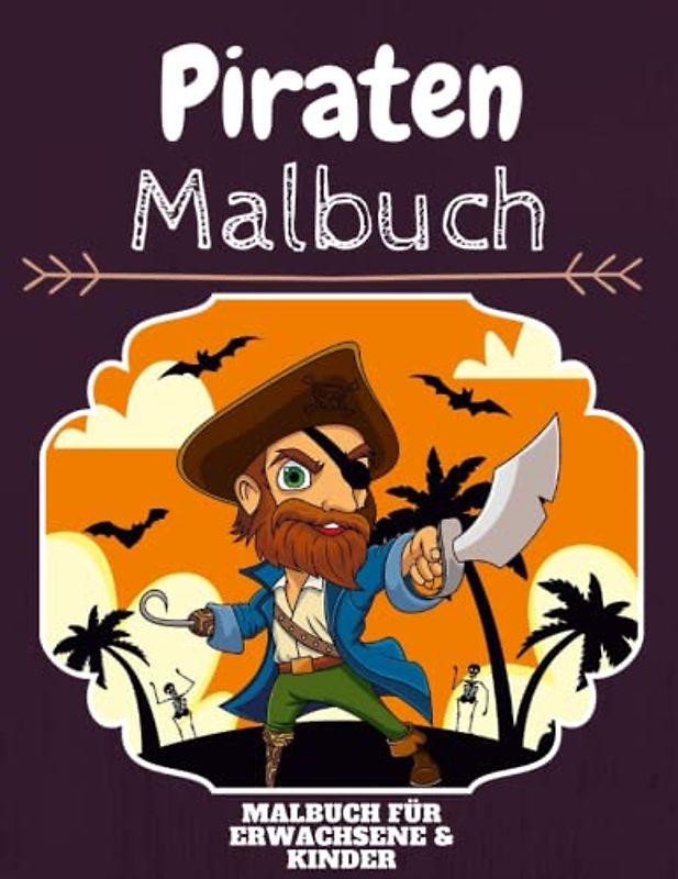 Piraten Malbuch: HOHE QUALITÄT:Lustiges Piraten Malbuch für Kinder Und Erwachsene: Süßes Piraten-Malbuch für Kinder und Kleinkinder-Spaß Designs für Jungen und Mädchen (Vorschule)
