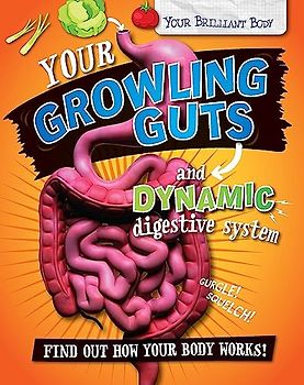 Your Growling Guts and Dynamic Digestive System (Your Brilliant Body, Band 4)