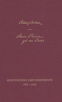 Rudolf Steiner - Marie Steiner-von Sivers: Briefwechsel und Dokumente 1901-1925