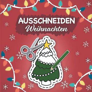 Ausschneiden für Kinder ab 3: Weihnachten | 30 weihnachtliche Motive zum Ausschneiden und Ausmalen