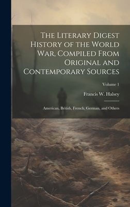 The Literary Digest History of the World war, Compiled From Original and Contemporary Sources: American, British, French, German, and Others; Volume 1
