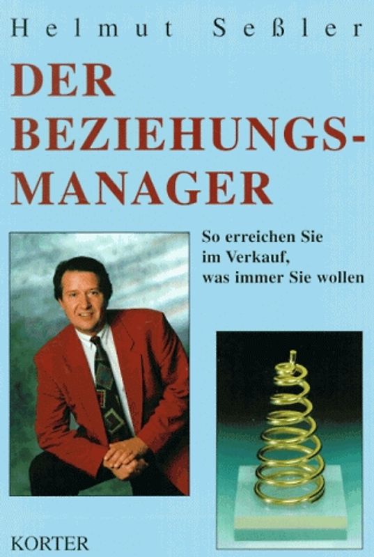 Der Beziehungsmanager. So erreichen Sie im Verkauf, was immer Sie wollen
