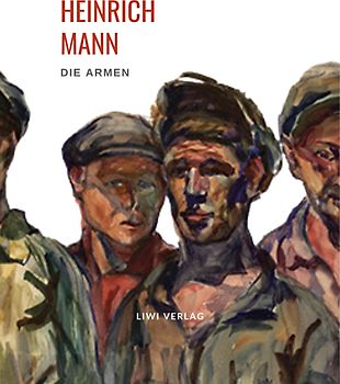 Heinrich Mann: Die Armen. Vollständige Neuausgabe