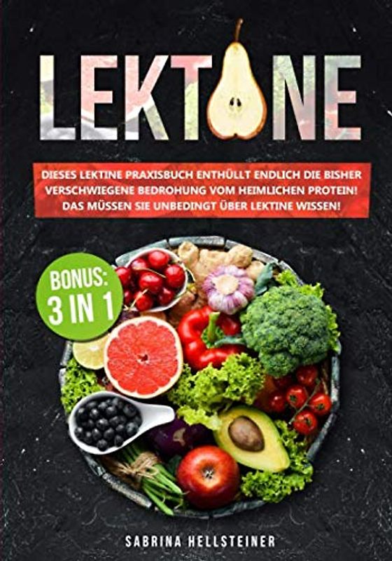 Lektine: Dieses Lektine Praxisbuch enthüllt endlich die bisher verschwiegene Bedrohung vom heimlichen Protein! Das müssen Sie unbedingt über Lektine wissen! Inkl. BONUS