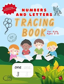 Numbers and Letters Tracing Book for Kids ages 3-5: Building Essential Skills Through Playful Tracing Exercises for Preschoolers, kindergarten, homeschooling, toddlers, kids