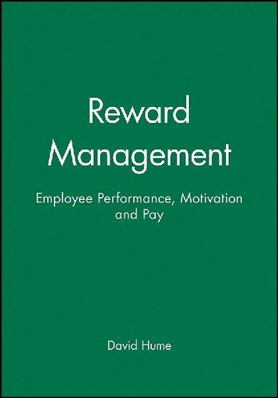 Reward Management: Employee Performance, Motivation and Pay (Human Resource Management in Action) - Hume, David