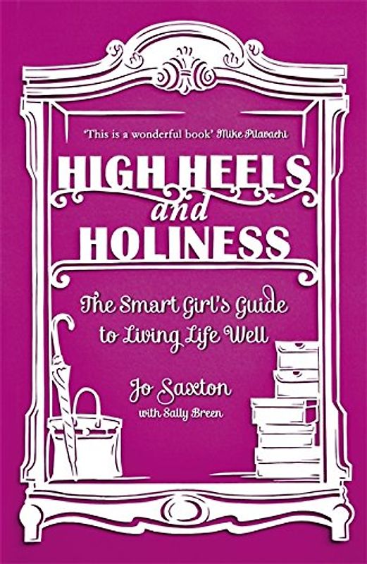 High Heels and Holiness: The Smart Girl's Guide to Living Life Well