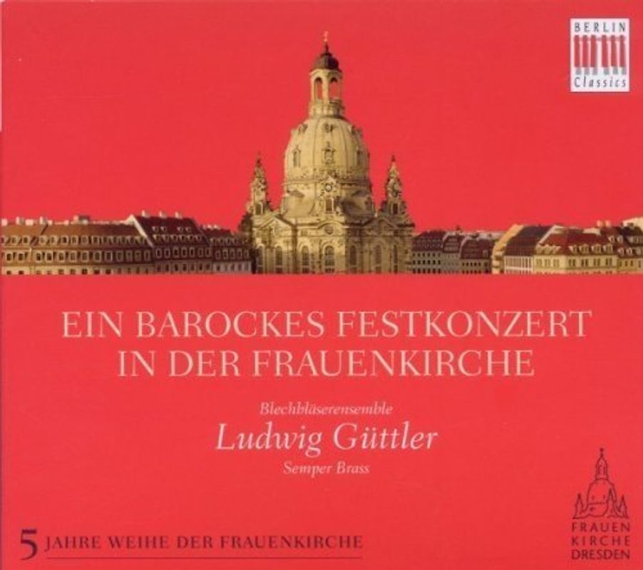 Ludwig Blechbläserensemble Güttler - Ein Barockes Festkonzert in der Frauenkirche