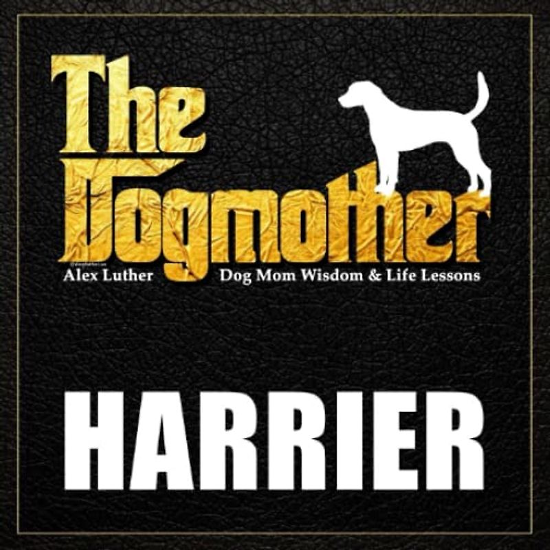 The Dogmother: Harrier: (Dog Mom Wisdom & Life Lessons)