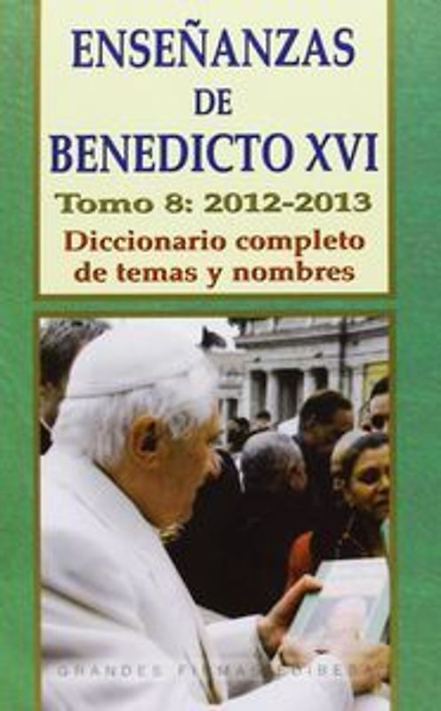 Enseñanzas de Benedicto XVI, 8, 2012-2013 : diccionario completo de temas y nombres