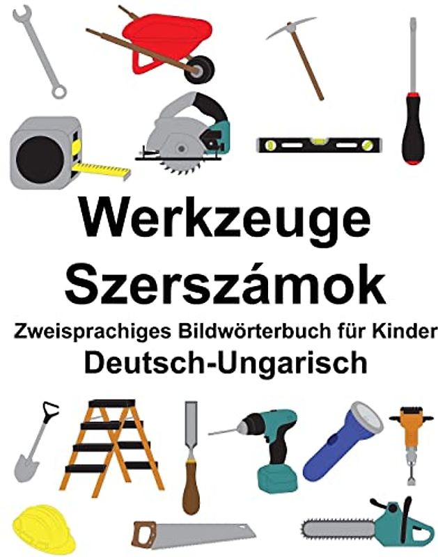 Deutsch-Ungarisch Werkzeuge/Szerszámok Zweisprachiges Bildwörterbuch für Kinder (FreeBilingualBooks.com)