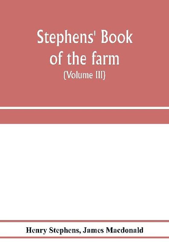 Stephens' Book of the farm; dealing exhaustively with every branch of agriculture (Volume III) Farm Live Stock