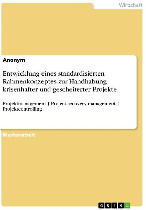 Entwicklung eines standardisierten Rahmenkonzeptes zur Handhabung krisenhafter und gescheiterter Projekte