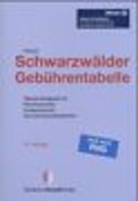 Schwarzwälder Gebührentabelle. Übersichtstabelle für Rechtsanwälte, Kostenbeamte, Schadenssachbearbeiter