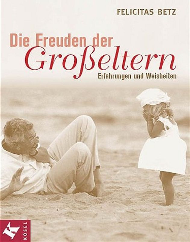 Die Freuden der Grosseltern. Erfahrungen und Weisheiten