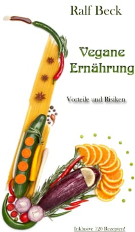 Vegane Ernährung - Vorteile und Risiken: inkl. 120 Rezepten