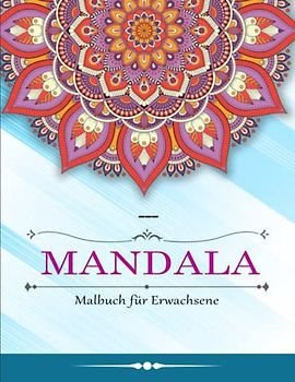 Mandala Malbuch für Erwachsene - Tolle Geschenk: Mandala Malbuch für Erwachsene, Entspannen mit schönen Malvorlagen zum Ausmalen | Kreativ Ausmalen Malen Zur Gegen Stress