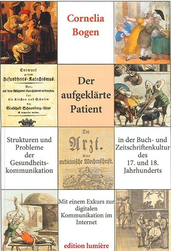 Der aufgeklärte Patient: Strukturen und Probleme der Gesundheitskommunikation in der Buch- und Zeitschriftenkultur des 17. und 18. Jahrhunderts.