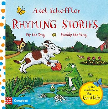 Rhyming Stories: Pip the Dog and Freddy the Frog: Illustrierte Ausgabe (Campbell Axel Scheffler, 5)