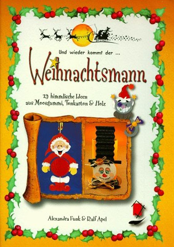 Und wieder kommt der Weihnachtsmann. 19 himmlische Ideen aus Moosgummi, Tonkarton und Holz