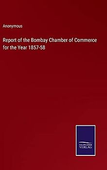 Report of the Bombay Chamber of Commerce for the Year 1857-58