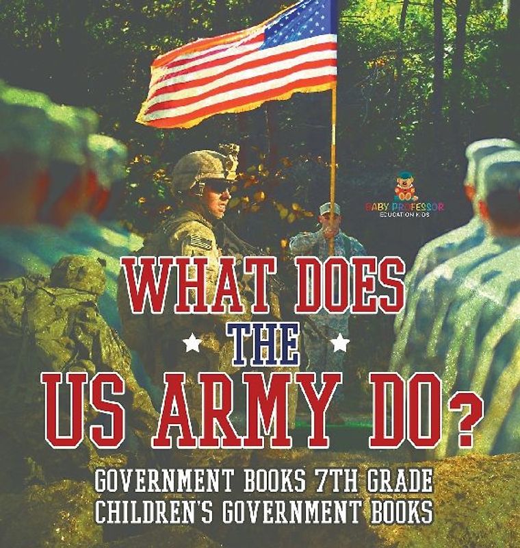 What Does the US Army Do? Government Books 7th Grade | Children's Government Books