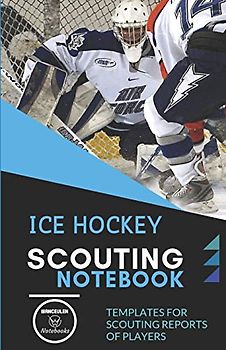 ICE HOCKEY. SCOUTING NOTEBOOK: Templates for scouting reports of players