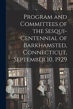 Program and Committees of the Sesqui-centennial of Barkhamsted, Connecticut, September 10, 1929