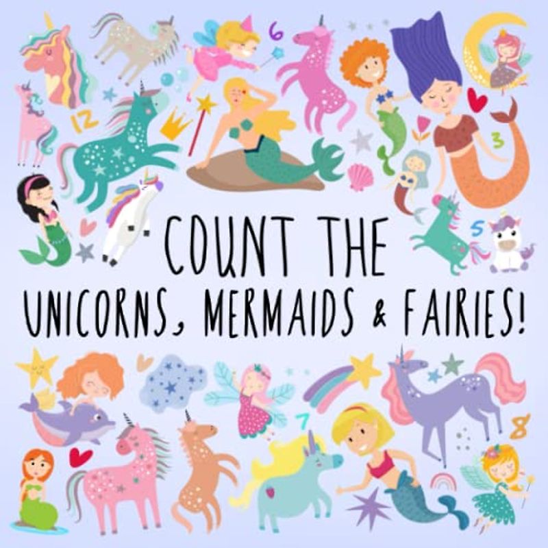Count the Unicorns, Mermaids & Fairies!: A Fun Picture Puzzle Book for Kids (Ages 3+)