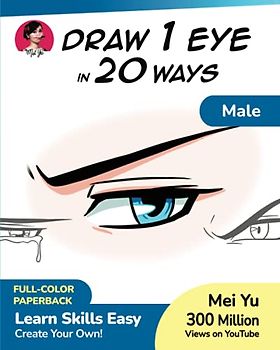 Draw 1 Eye in 20 Ways - Male: Learn How to Draw Anime Manga Eyes Step by Step Book (Draw 1 in 20, Band 8)