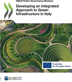 Developing an Integrated Approach to Green Infrastructure in Italy (OECD Public Governance Reviews)