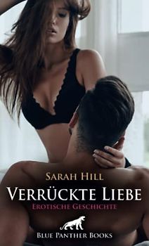 Verrückte Liebe | Erotische Geschichte + 1 weitere Geschichte: mit einen heimlichen Beobachter? (Love, Passion & Sex)