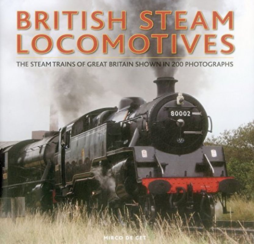 British Steam Locomotives: The Steam Trains of Great Britain Shown in 200 Photographs