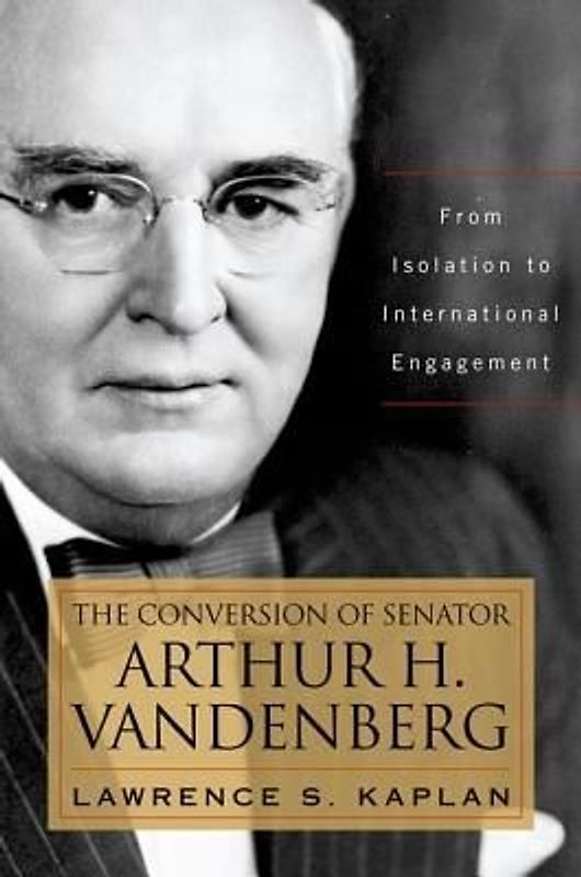 The Conversion of Senator Arthur H. Vandenberg