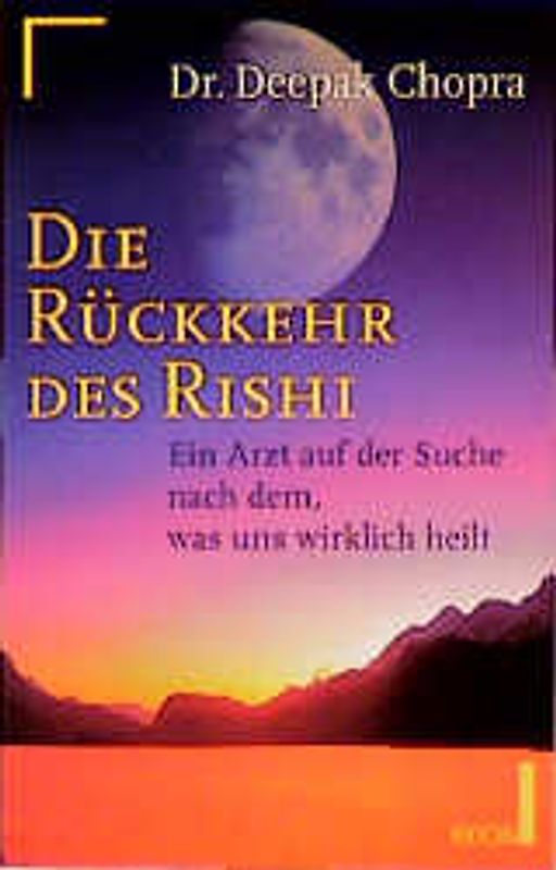 Die Rückkehr des Rishi. Ein Arzt auf der Suche nach dem, was uns wirklich heilt