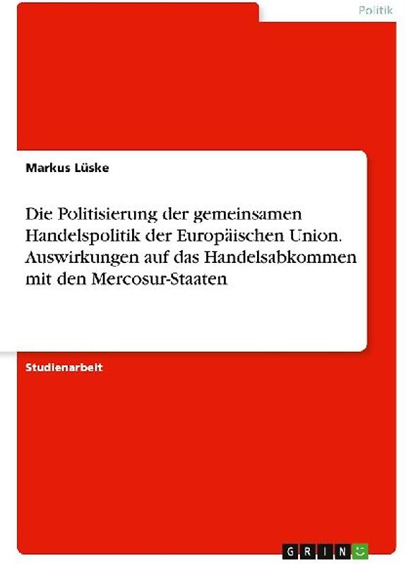 Die Politisierung der gemeinsamen Handelspolitik der Europäischen Union. Auswirkungen auf das Handelsabkommen mit den Mercosur-Staaten