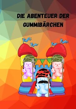 Kinderbuch Die Abenteuer der Gummibärchen: Eine Welt voller Süßigkeiten
