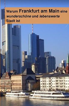 Warum Frankfurt am Main eine wunderschöne und lebenswerte Stadt ist