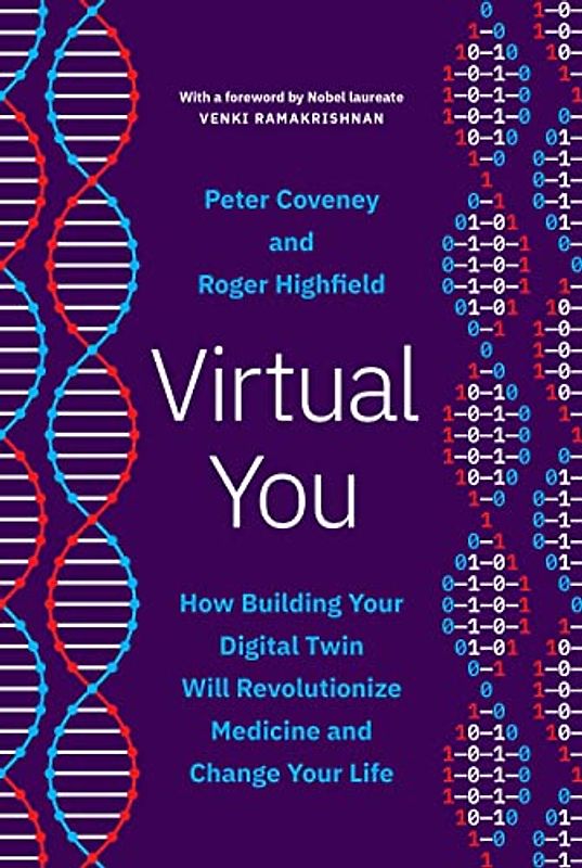 Virtual You: How Building Your Digital Twin Will Revolutionize Medicine and Change Your Life