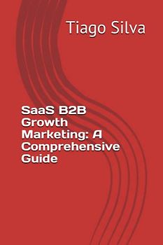 SaaS B2B Growth Marketing: A Comprehensive Guide