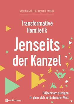 Transformative Homiletik - Jenseits der Kanzel