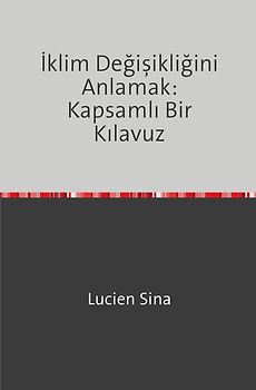 İklim Değişikliğini Anlamak: Kapsamlı Bir Kılavuz