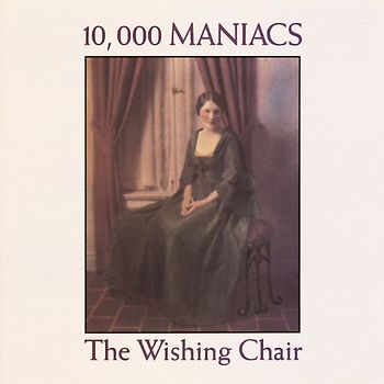 10.000 Maniacs - The Wishing Chair