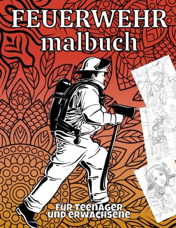 Feuerwehr Malbuch für Erwachsene und Teenager: Fahrzeuge und Feuerwehrleute im Einsatz - Tolle Geschenkidee
