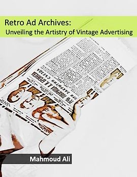 Retro Ad Archives: Unveiling the Artistry of Vintage Advertising: A Visual Journey through Retro Advertising, Exploring the Golden Age of ... A Stylish Tribute to Retro Marketing