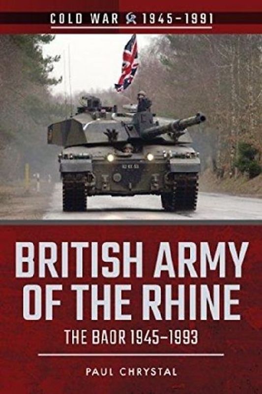 Chrystal, P: British Army of the Rhine: The Baor, 1945-1993 (Cold War 1945-1991)